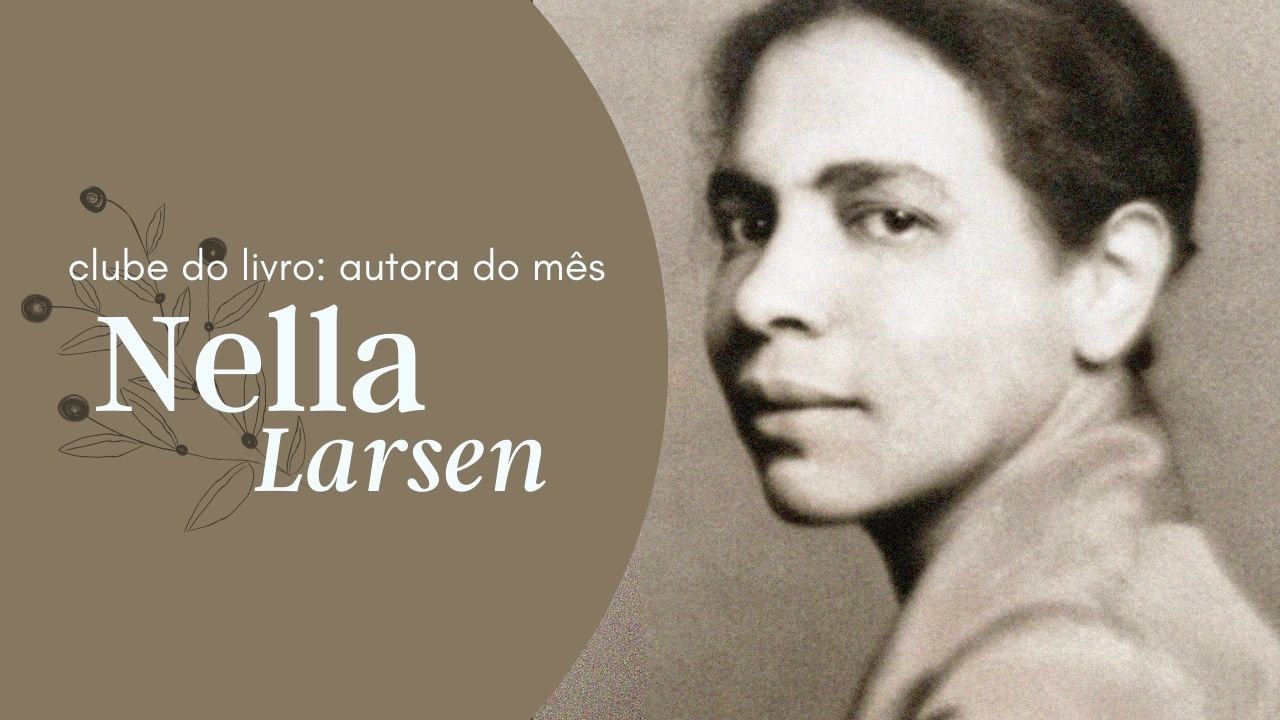 Clube do Livro: Autora de maio será Nella Larsen. A imagem inclui um retrato em sépia da escritora estadunidense.
